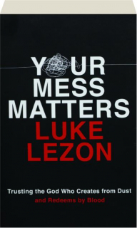 YOUR MESS MATTERS: Trusting the God Who Creates from Dust and Redeems by Blood