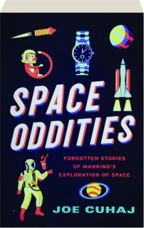 SPACE ODDITIES: Forgotten Stories of Mankind's Exploration of Space