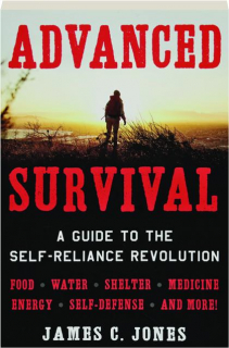 ADVANCED SURVIVAL: A Guide to the Self-Reliance Revolution