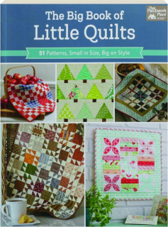 THE BIG BOOK OF LITTLE QUILTS: 51 Patterns, Small in Size, Big on Style