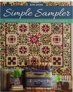 SIMPLE SAMPLER: A Stunning 17-Block Quilt to Savor & 5 Easy-to-Piece Projects