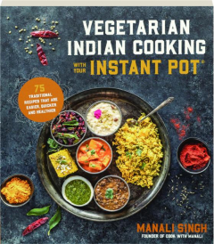VEGETARIAN INDIAN COOKING WITH YOUR INSTANT POT