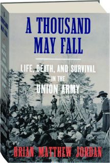 A THOUSAND MAY FALL: Life, Death, and Survival in the Union Army