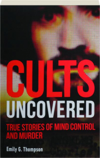 CULTS UNCOVERED: True Stories of Mind Control and Murder