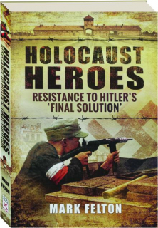 HOLOCAUST HEROES: Resistance to Hitler's 'Final Solution'