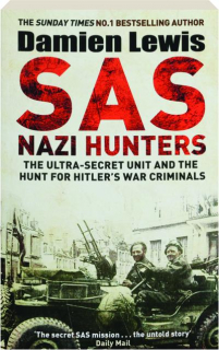 SAS NAZI HUNTERS: The Ultra-Secret Unit and the Hunt for Hitler's War Criminals