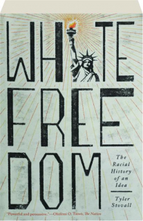 WHITE FREEDOM: The Racial History of an Idea