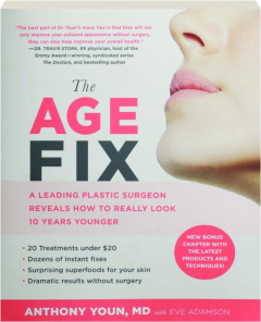 THE AGE FIX: A Leading Plastic Surgeon Reveals How to Really Look 10 Years Younger