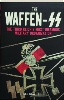 THE WAFFEN-SS: The Third Reich's Most Infamous Military Organization