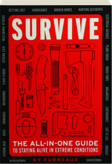 SURVIVE: The All-in-One Guide to Staying Alive in Extreme Conditions