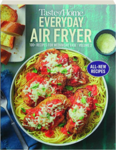 <I>TASTE OF HOME</I> EVERYDAY AIR FRYER, VOLUME 2: 100+ Recipes for Weeknight Ease