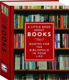A LITTLE BOOK ABOUT BOOKS: Quotes for the Bibliophile in Your Life