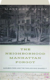 THE NEIGHBORHOOD MANHATTAN FORGOT: Audubon Park and the Families Who Shaped It