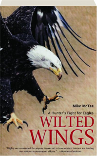 WILTED WINGS: A Hunter's Fight for Eagles
