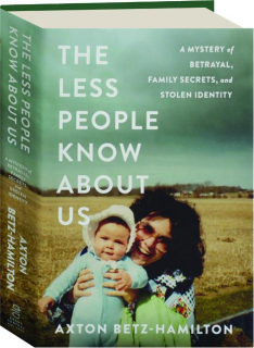 THE LESS PEOPLE KNOW ABOUT US: A Mystery of Betrayal, Family Secrets, and Stolen Identity