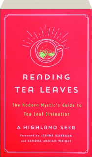 READING TEA LEAVES: The Modern Mystic's Guide to Tea Leaf Divination