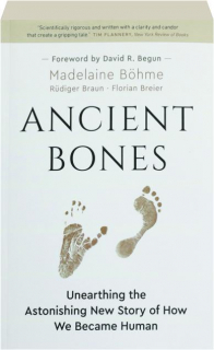 ANCIENT BONES: Unearthing the Astonishing New Story of How We Became Human