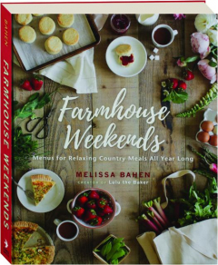 FARMHOUSE WEEKENDS: Menus for Relaxing Country Meals All Year Long