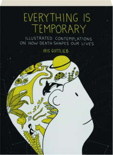 EVERYTHING IS TEMPORARY: Illustrated Contemplations on How Death Shapes Our Lives