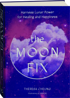THE MOON FIX: Harness Lunar Power for Healing and Happiness