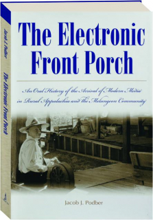THE ELECTRONIC FRONT PORCH: An Oral History of the Arrival of Modern Media in Rural Appalachia and the Melungeon Community