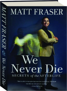 WE NEVER DIE: Secrets of the Afterlife