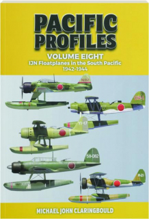 PACIFIC PROFILES, VOLUME EIGHT: IJN Floatplanes in the South Pacific 1942-1944