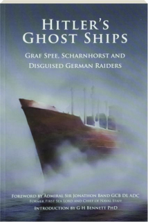 HITLER'S GHOST SHIPS: <I>Graf Spee, Scharnhorst</I> and Disguided German Raiders