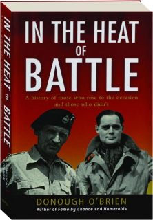 IN THE HEAT OF BATTLE: A History of Those Who Rose to the Occasion and Those Who Didn't