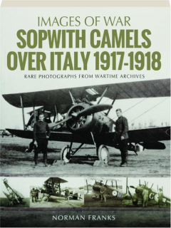 SOPWITH CAMELS OVER ITALY 1917-1918: Images of War