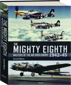 THE MIGHTY EIGHTH: Masters of the Air over Europe 1942-45