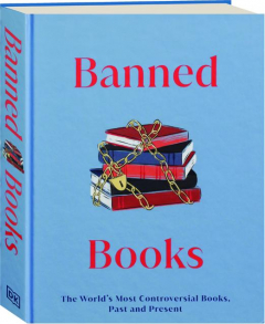BANNED BOOKS: The World's Most Controversial Books, Past and Present
