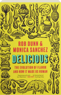 DELICIOUS: The Evolution of Flavor and How It Made Us Human