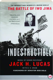 INDESTRUCTIBLE: The Unforgettable Memoir of a Marine Hero at the Battle of Iwo Jima