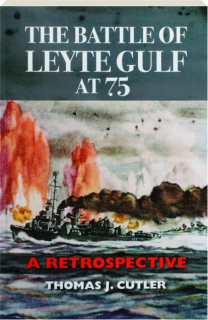 THE BATTLE OF LEYTE GULF AT 75: A Retrospective