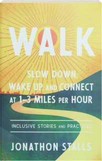 WALK: Slow Down, Wake Up, and Connect at 1-3 Miles Per Hour