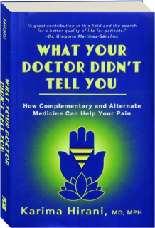 WHAT YOUR DOCTOR DIDN'T TELL YOU: How Complementary and Alternate Medicine Can Help Your Pain
