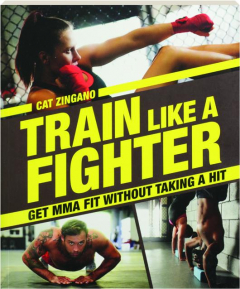 TRAIN LIKE A FIGHTER: Get MMA Fit Without Taking a Hit