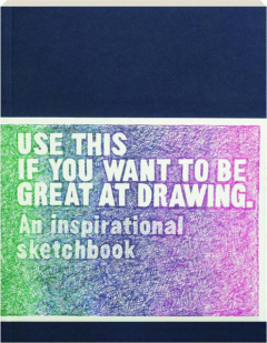 USE THIS IF YOU WANT TO BE GREAT AT DRAWING: An Inspirational Sketchbook