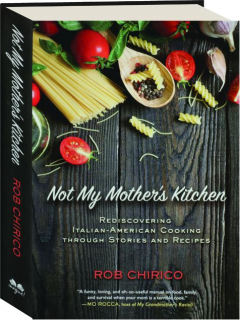 NOT MY MOTHER'S KITCHEN: Rediscovering Italian-American Cooking Through Stories and Recipes