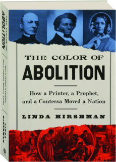 THE COLOR OF ABOLITION: How a Printer, a Prophet, and a Contessa Moved a Nation
