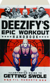 DEEZIFY'S EPIC WORKOUT HANDBOOK: An Illustrated Guide to Getting Swole