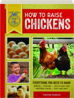 HOW TO RAISE CHICKENS, THIRD EDITION: Everything You Need to Know
