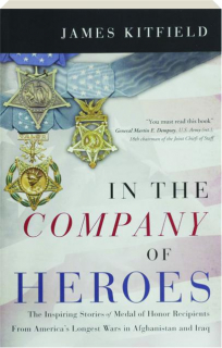 IN THE COMPANY OF HEROES: The Inspiring Stories of Medal of Honor Recipients from America's Longest Wars in Afghanistan and Iraq