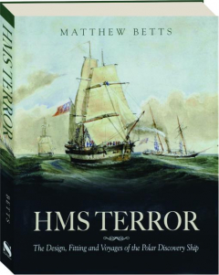 HMS <I>TERROR:</I> The Design, Fitting and Voyages of the Polar Discovery Ship