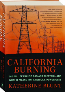 CALIFORNIA BURNING: The Fall of Pacific Gas and Electric--and What It Means for America's Power Grid