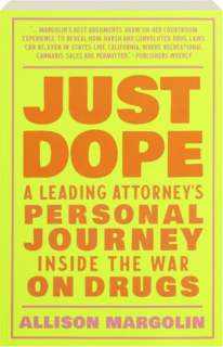 JUST DOPE: A Leading Attorney's Personal Journey Inside the War on Drugs