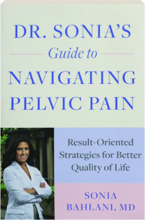 DR. SONIA'S GUIDE TO NAVIGATING PELVIC PAIN: Result-Oriented Strategies for Better Quality of Life