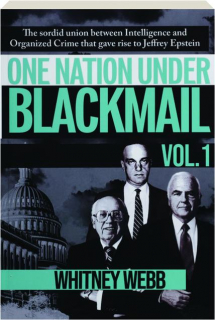 ONE NATION UNDER BLACKMAIL, VOL. 1: The Sordid Union Between Intelligence and Organized Crime That Gave Rise to Jeffrey Epstein