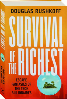 SURVIVAL OF THE RICHEST: Escape Fantasies of the Tech Billionaires